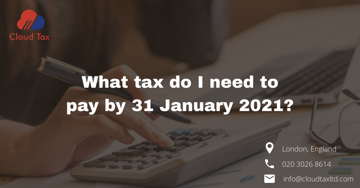 What tax do I need to pay by 31 January 2021?