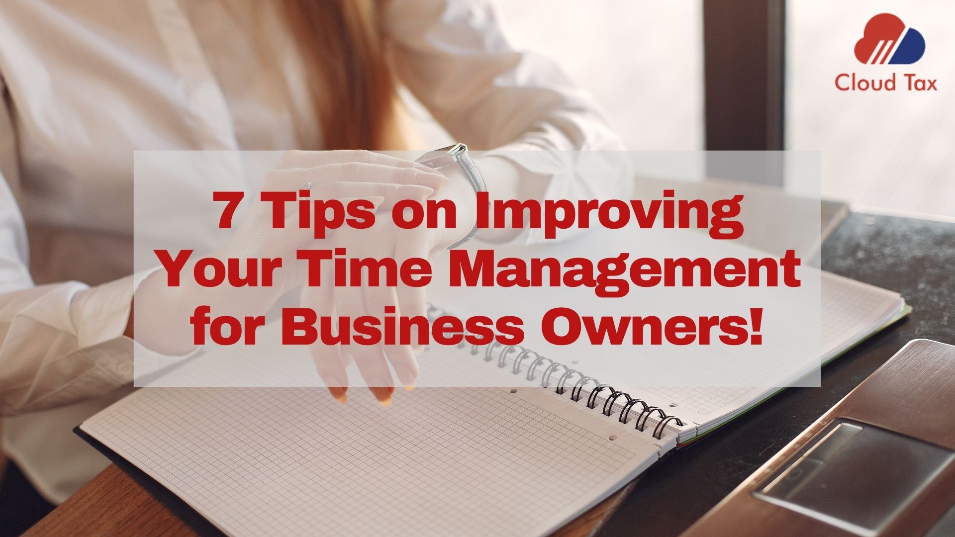 7 Tips on Improving Your Time Management for Business Owners!