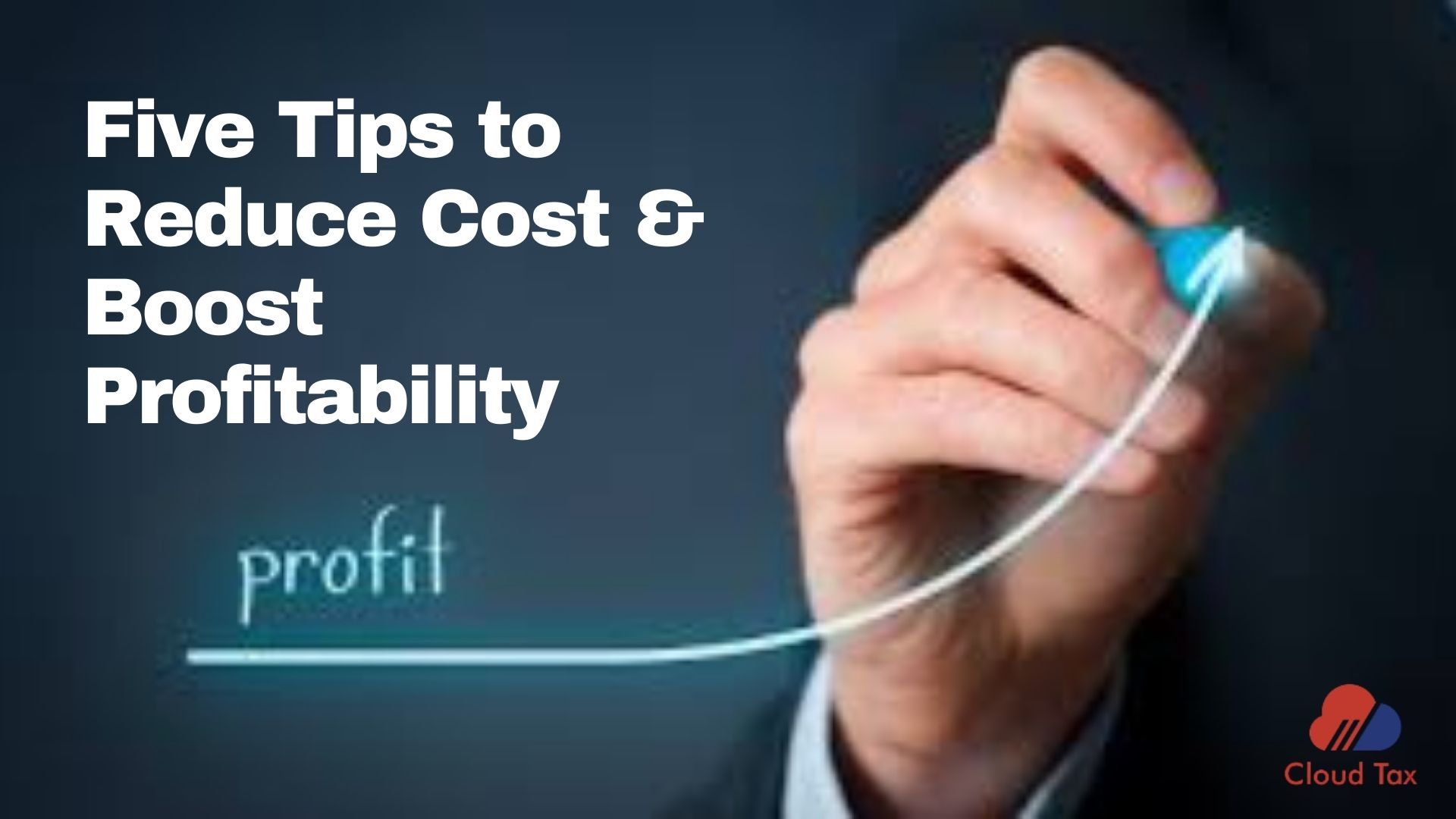 Five Tips to Reduce Cost & Boost Profitability