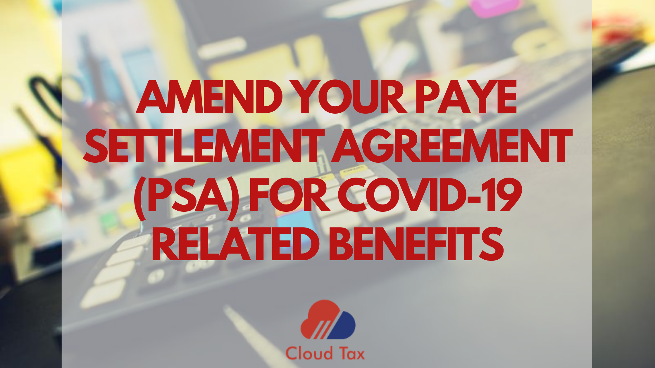 Amend your PAYE Settlement Agreement (PSA) for Covid-19 related benefits